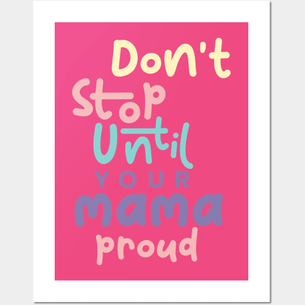 Don't stop until your mama proud Wall Art by imagifa